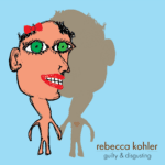 Rebecca Kohler - Guilty & Disgusting
